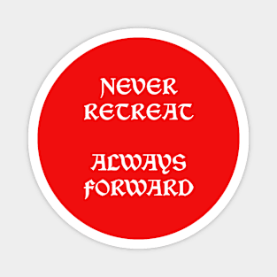 Never Retreat Always Forward Magnet